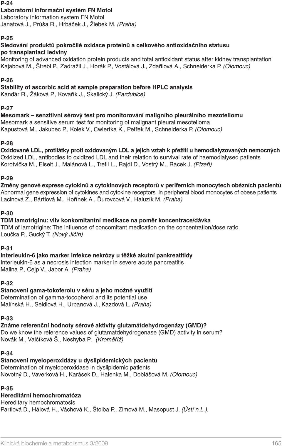 after kidney transplantation Kajabová M., Štrebl P., Zadražil J., Horák P., Vostálová J., Zdařilová A., Schneiderka P.