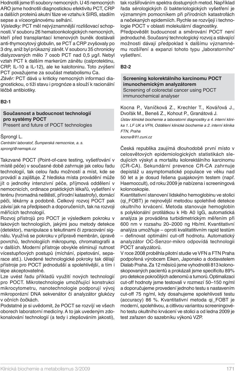 V souboru 26 hematoonkologických nemocných, kteří před transplantací kmenových buněk dostávali anti-thymocytový globulin, se PCT a CRP zvyšovaly po 3 dny, aniž byl průkazný zánět.