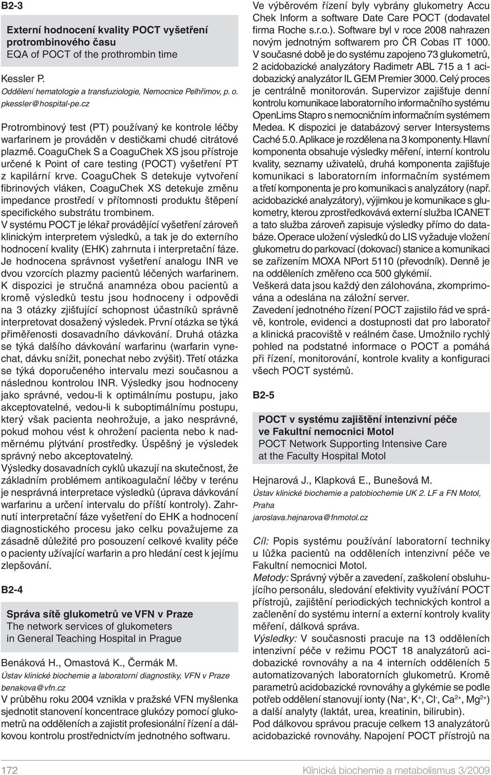 CoaguChek S a CoaguChek XS jsou přístroje určené k Point of care testing (POCT) vyšetření PT z kapilární krve.