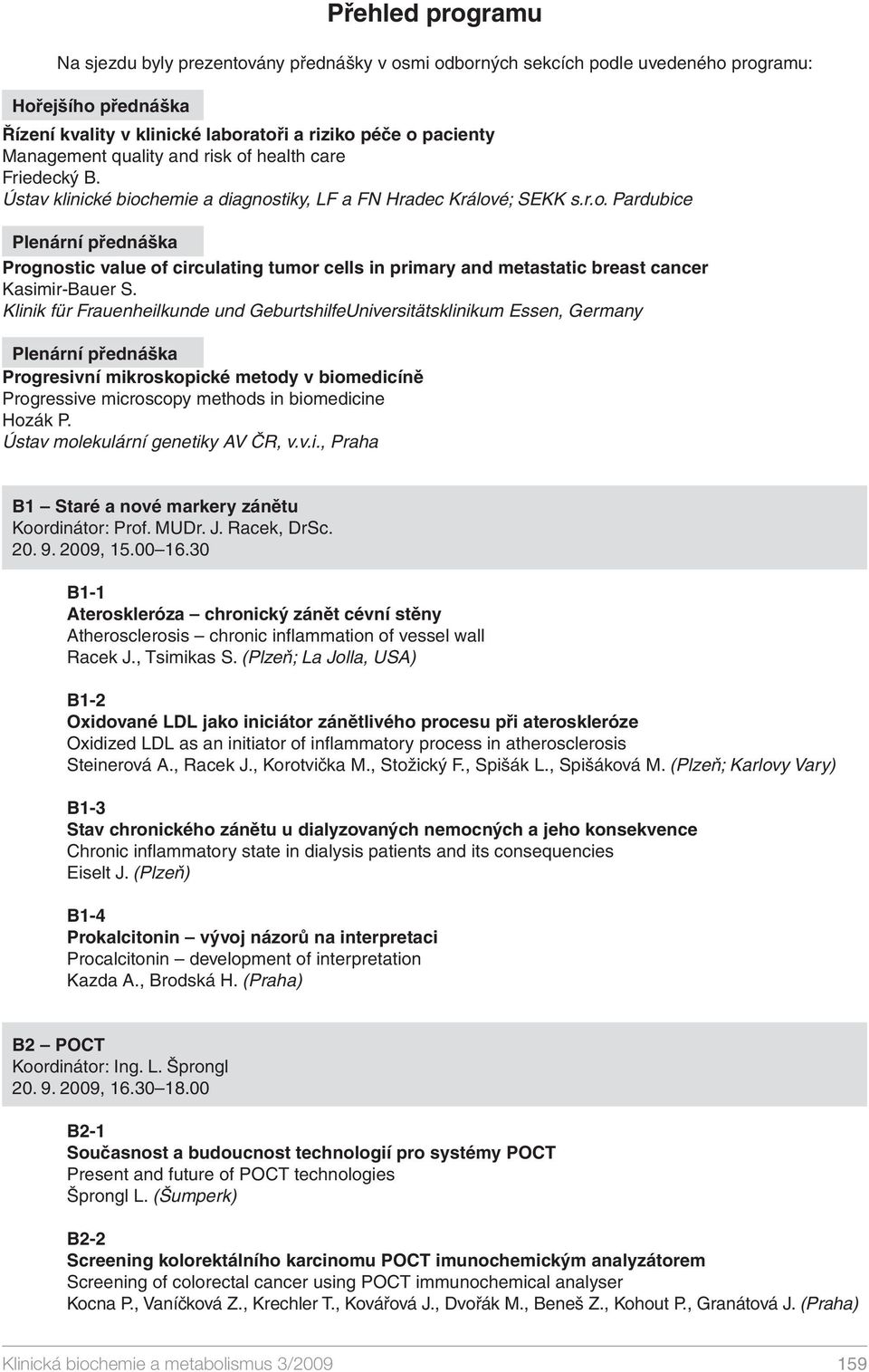 Klinik für Frauenheilkunde und GeburtshilfeUniversitätsklinikum Essen, Germany Plenární přednáška Progresivní mikroskopické metody v biomedicíně Progressive microscopy methods in biomedicine Hozák P.