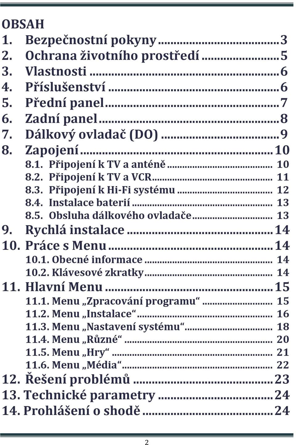 Rychlá instalace... 14 10. Práce s Menu... 14 10.1. Obecné informace... 14 10.2. Klávesové zkratky... 14 11. Hlavní Menu... 15 11.1. Menu Zpracování programu... 15 11.2. Menu Instalace.