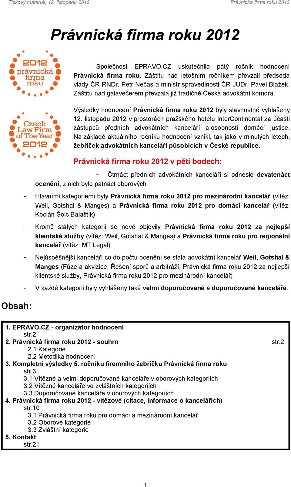 listopadu 2012 v prostorách pražského hotelu InterContinental za účasti zástupců předních advokátních kanceláří a osobností domácí justice.