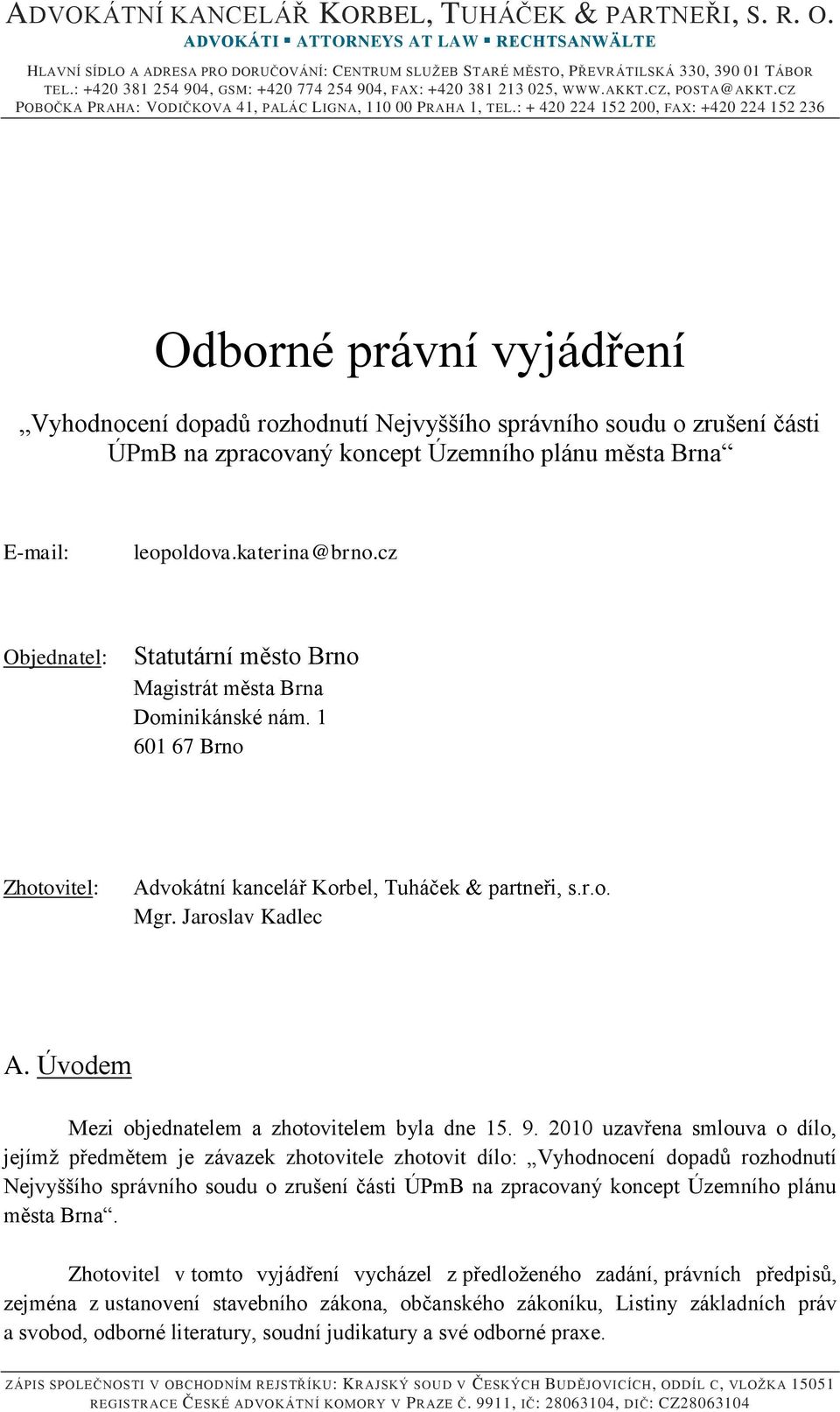 : + 420 224 152 200, FAX: +420 224 152 236 Odborné právní vyjádření Vyhodnocení dopadů rozhodnutí Nejvyššího správního soudu o zrušení části ÚPmB na zpracovaný koncept Územního plánu města Brna