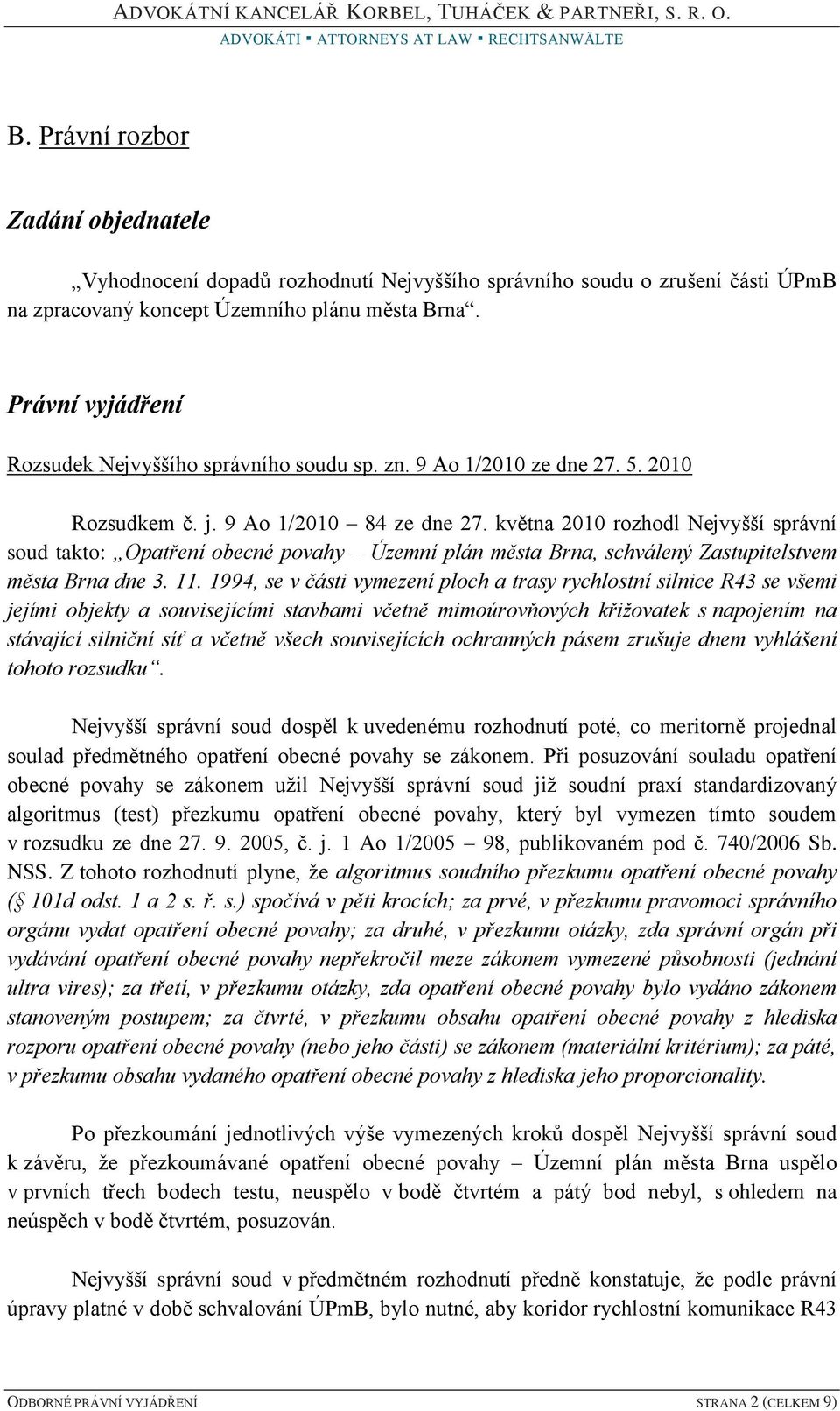 května 2010 rozhodl Nejvyšší správní soud takto: Opatření obecné povahy Územní plán města Brna, schválený Zastupitelstvem města Brna dne 3. 11.