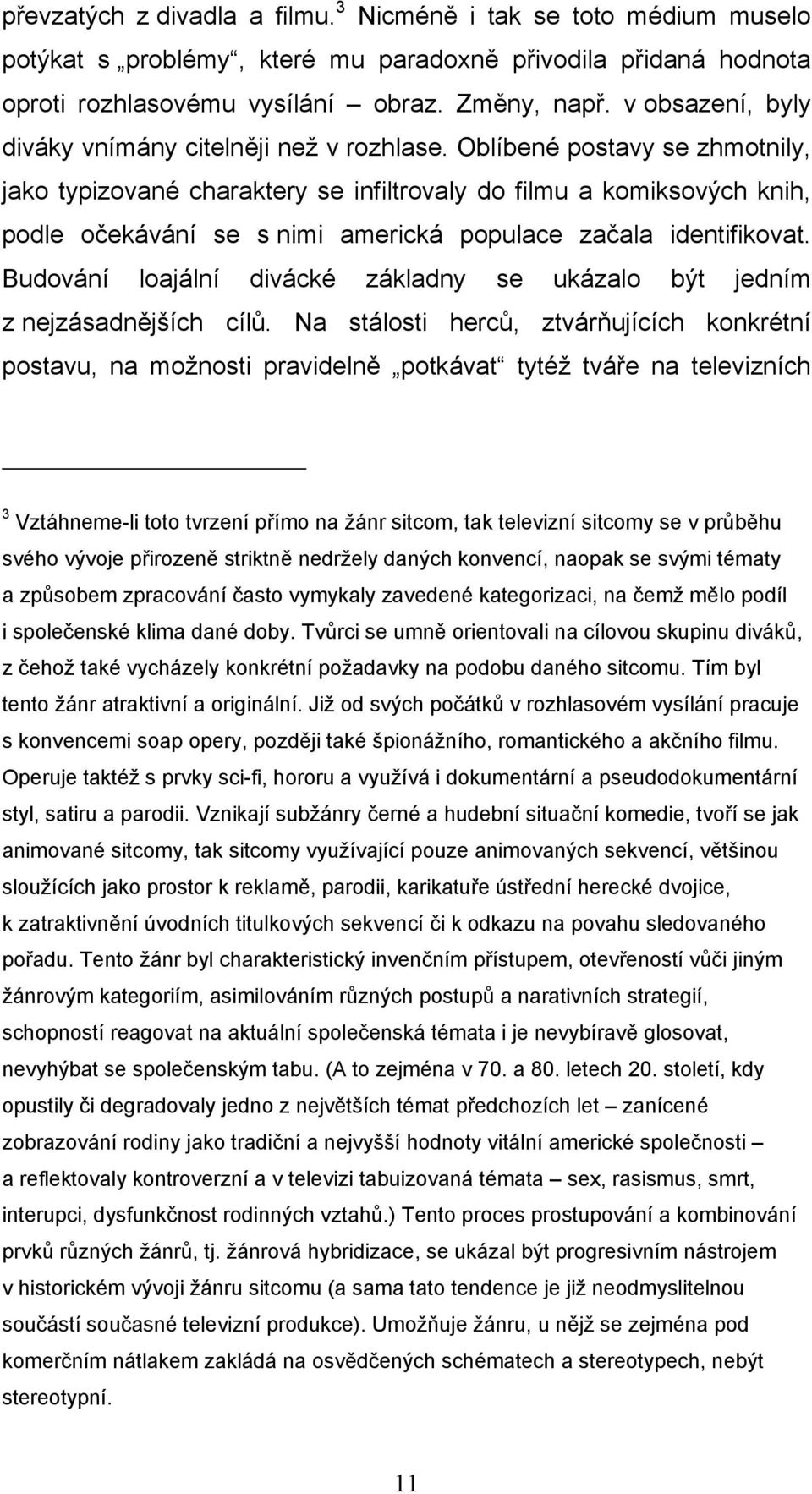 Oblíbené postavy se zhmotnily, jako typizované charaktery se infiltrovaly do filmu a komiksových knih, podle očekávání se s nimi americká populace začala identifikovat.