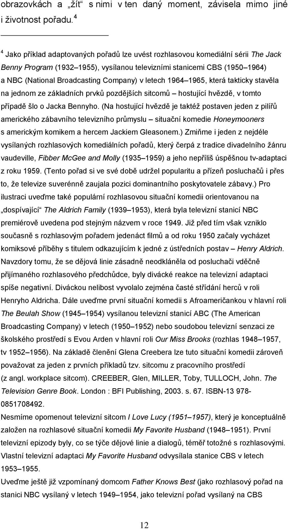 letech 1964 1965, která takticky stavěla na jednom ze základních prvků pozdějších sitcomů hostující hvězdě, v tomto případě šlo o Jacka Bennyho.