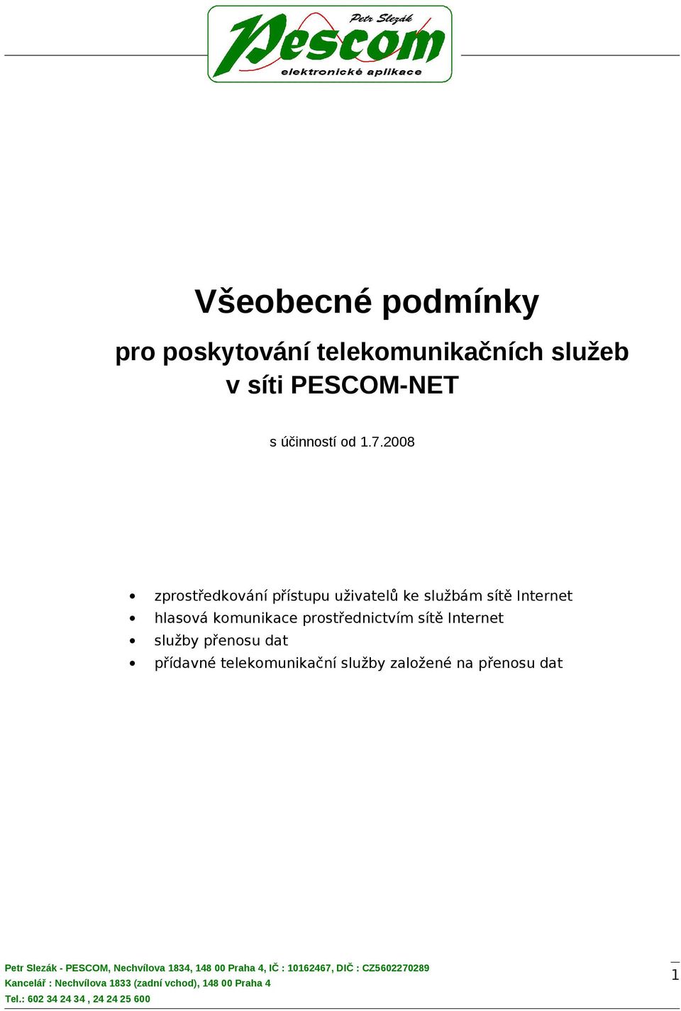 2008 zprostředkování přístupu uživatelů ke službám sítě Internet