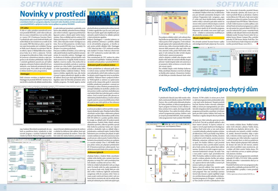 CFC editor Ti, kdo si v půlce prázdnin nainstalovali novou verzi prostředí MOSAIC, určitě velmi rychle zjistili, že se jsme zveřejnili beta verzi nového editoru v jazyce CFC (Continuous Function