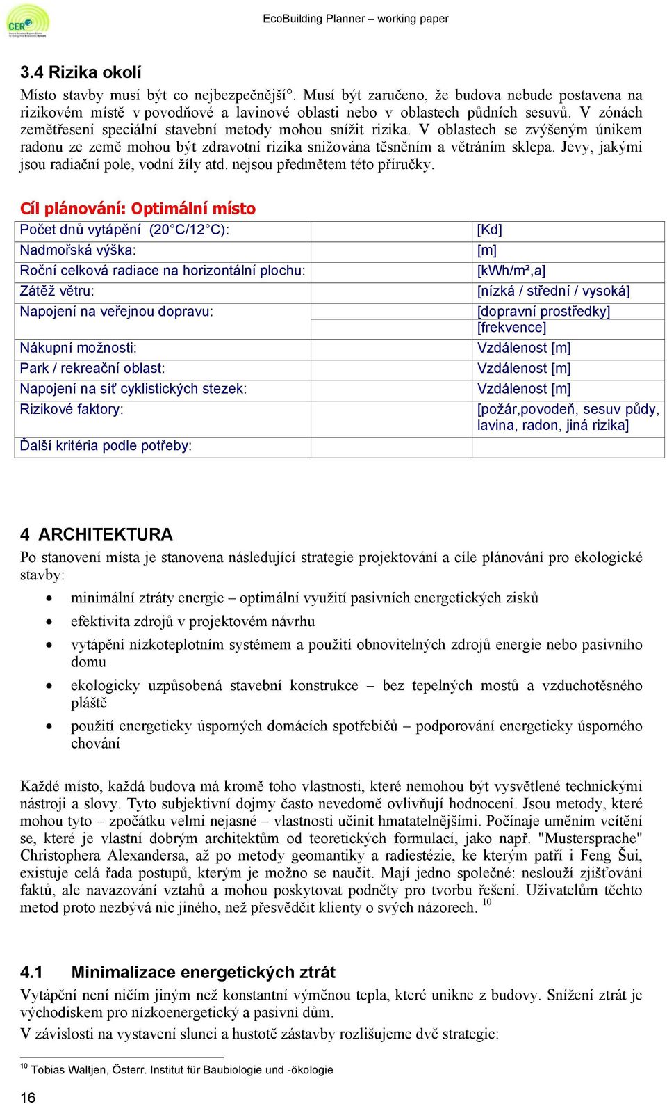 Jevy, jakými jsou radiační pole, vodní žíly atd. nejsou předmětem této příručky.