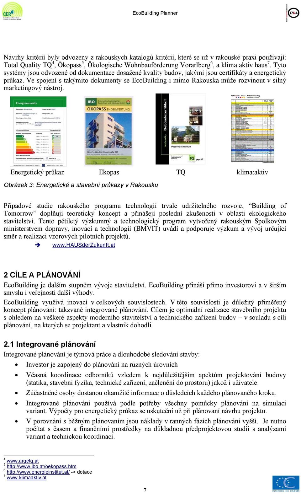 Ve spojení s takýmito dokumenty se EcoBuilding i mimo Rakouska může rozvinout v silný marketingový nástroj.