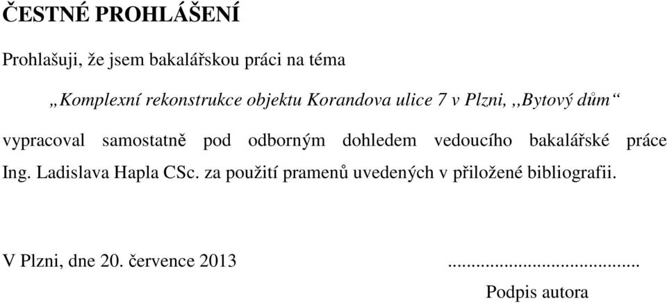 pod odborným dohledem vedoucího bakalářské práce Ing. Ladislava Hapla CSc.