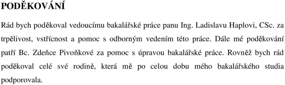 za trpělivost, vstřícnost a pomoc s odborným vedením této práce.