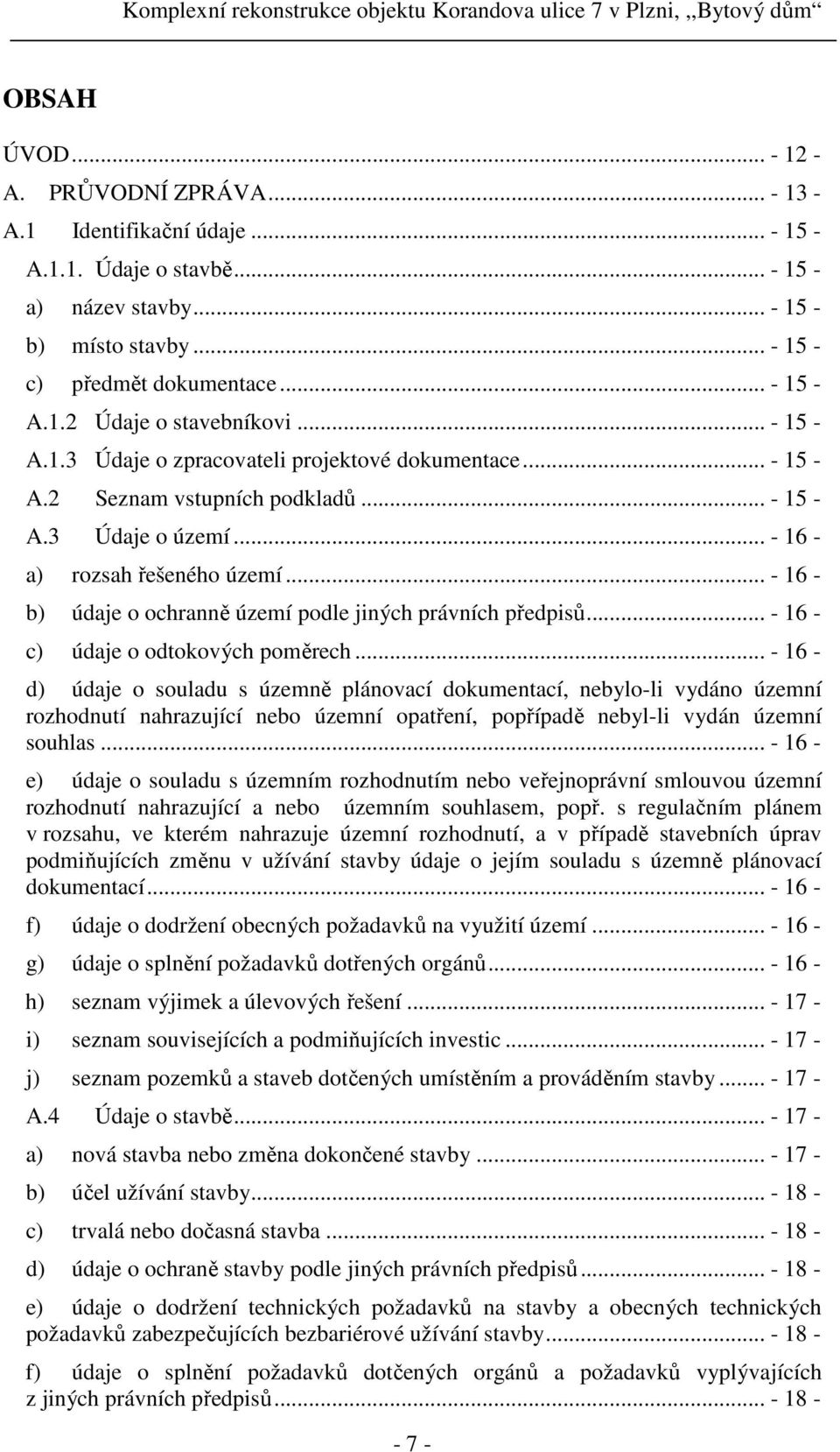 .. - 16 - b) údaje o ochranně území podle jiných právních předpisů... - 16 - c) údaje o odtokových poměrech.