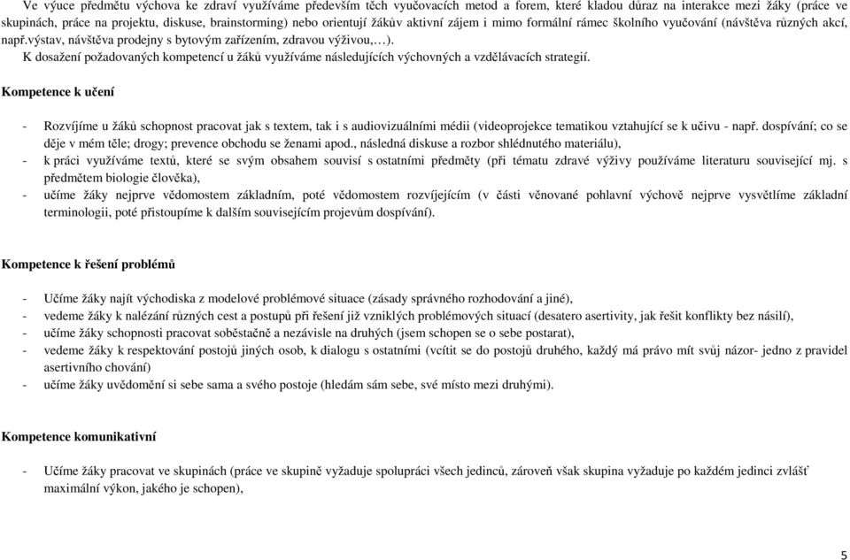 K dosažení požadovaných kompetencí u žáků využíváme následujících výchovných a vzdělávacích strategií.