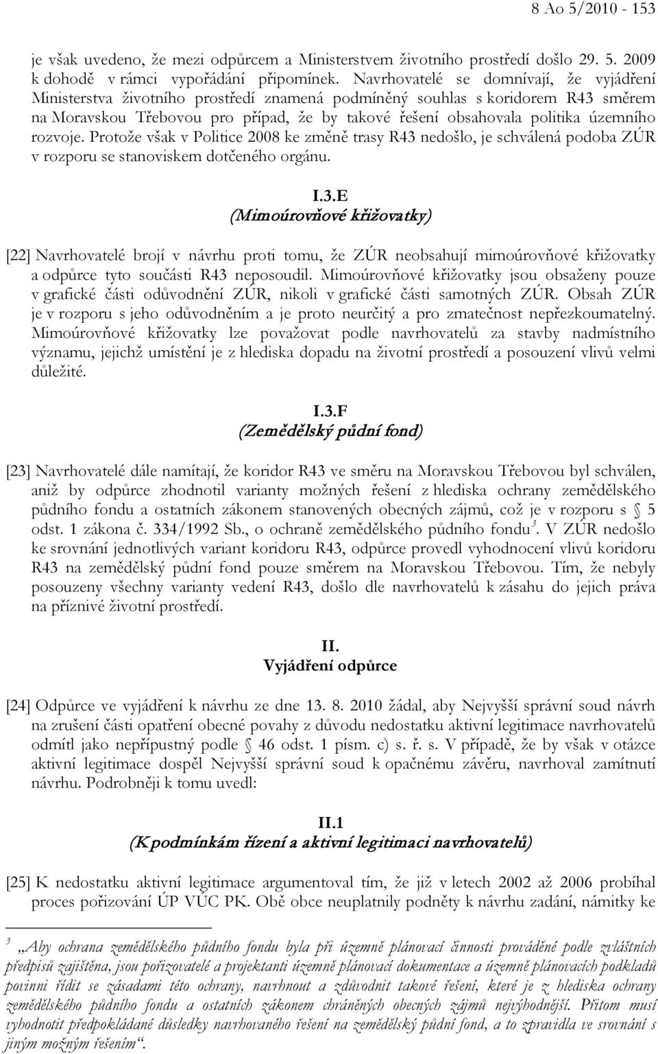 územního rozvoje. Protože však v Politice 2008 ke změně trasy R43 