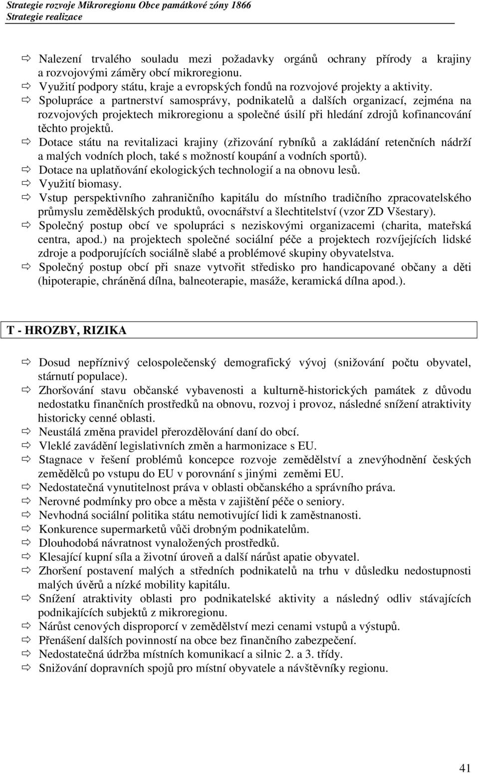 Dotace státu na revitalizaci krajiny (zřizování rybníků a zakládání retenčních nádrží a malých vodních ploch, také s možností koupání a vodních sportů).