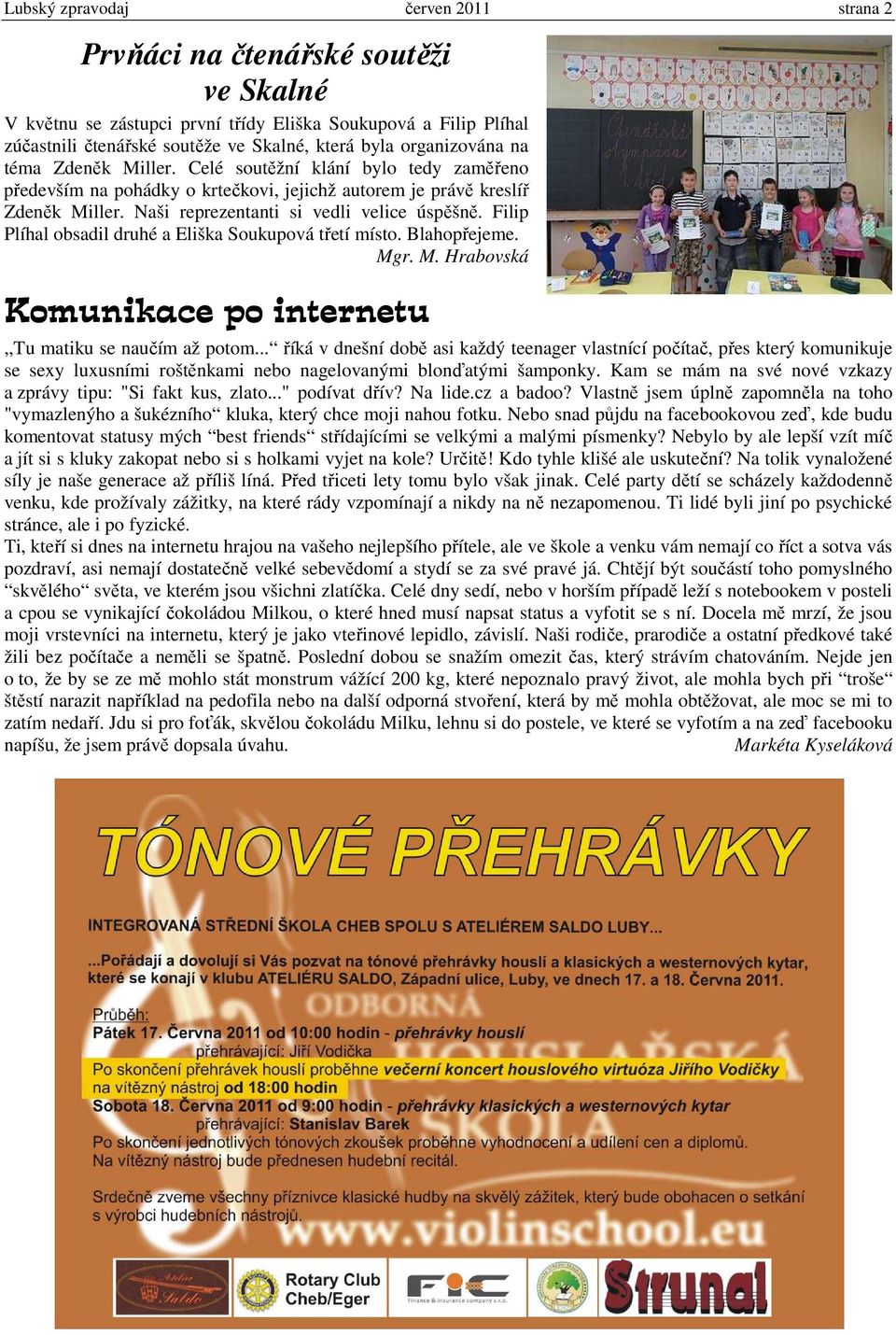 Filip Plíhal obsadil druhé a Eliška Soukupová třetí místo. Blahopřejeme. Mgr. M. Hrabovská Komunikace po internetu,,tu matiku se naučím až potom.