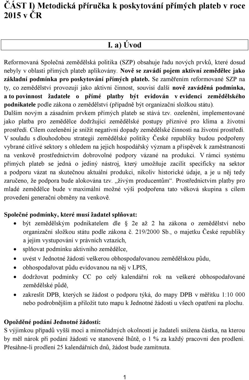 Nově se zavádí pojem aktivní zemědělec jako základní podmínka pro poskytování přímých plateb.