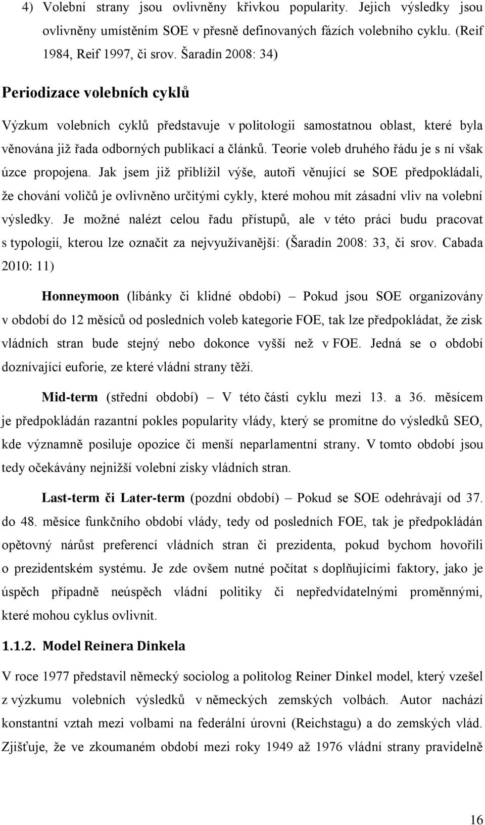 Teorie voleb druhého řádu je s ní však úzce propojena.