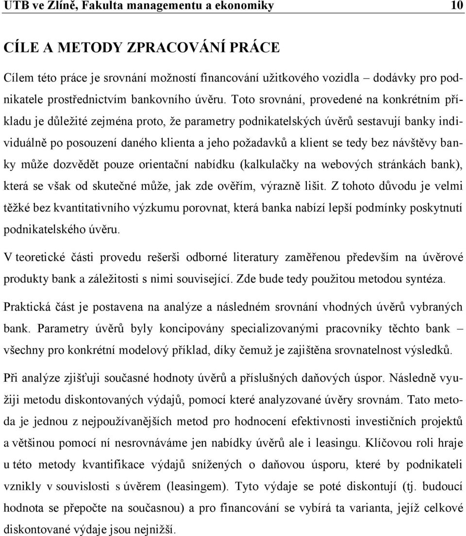 Toto srovnání, provedené na konkrétním příkladu je důležité zejména proto, že parametry podnikatelských úvěrů sestavují banky individuálně po posouzení daného klienta a jeho požadavků a klient se