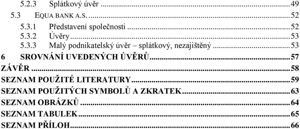 .. 53 6 SROVNÁNÍ UVEDENÝCH ÚVĚRŮ... 57 ZÁVĚR... 58 SEZNAM POUŽITÉ LITERATURY.