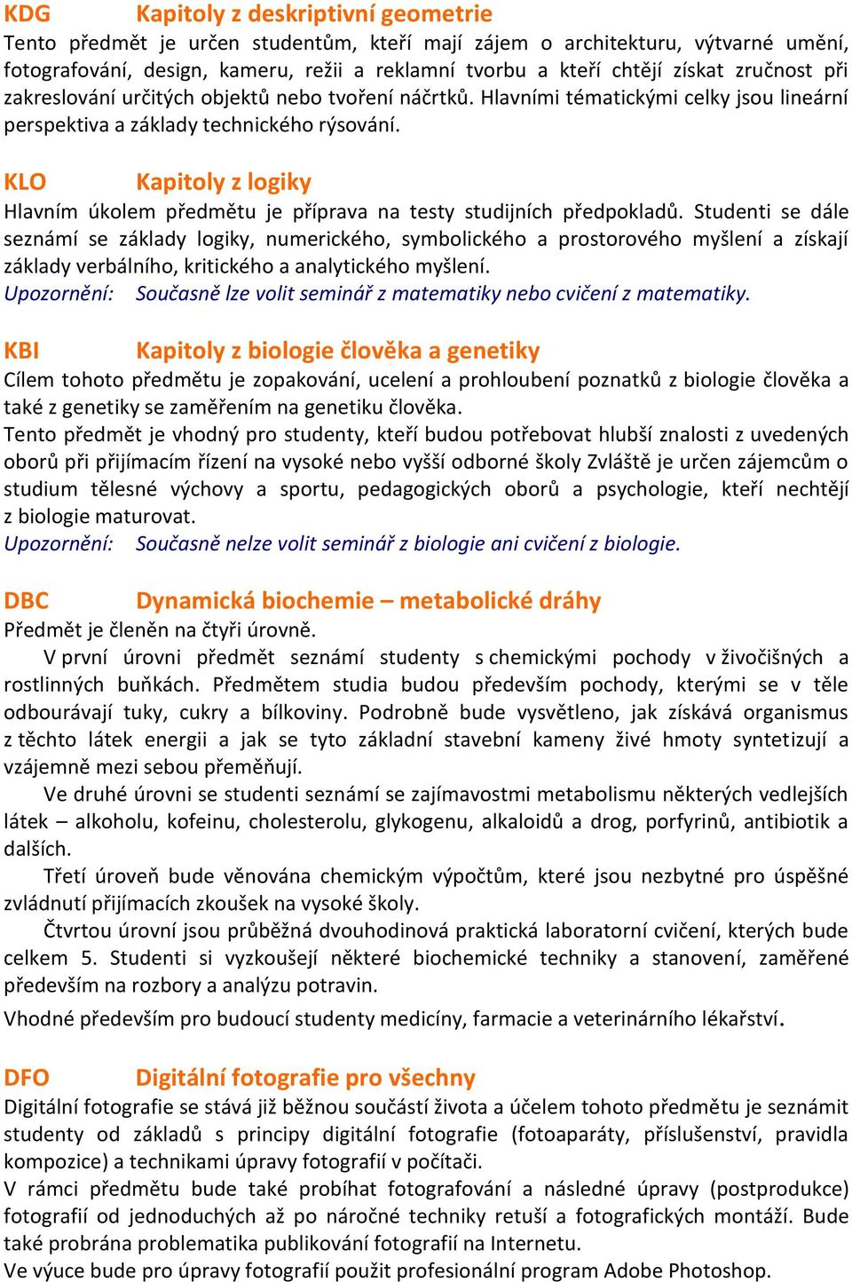 KLO Kapitoly z logiky Hlavním úkolem předmětu je příprava na testy studijních předpokladů.