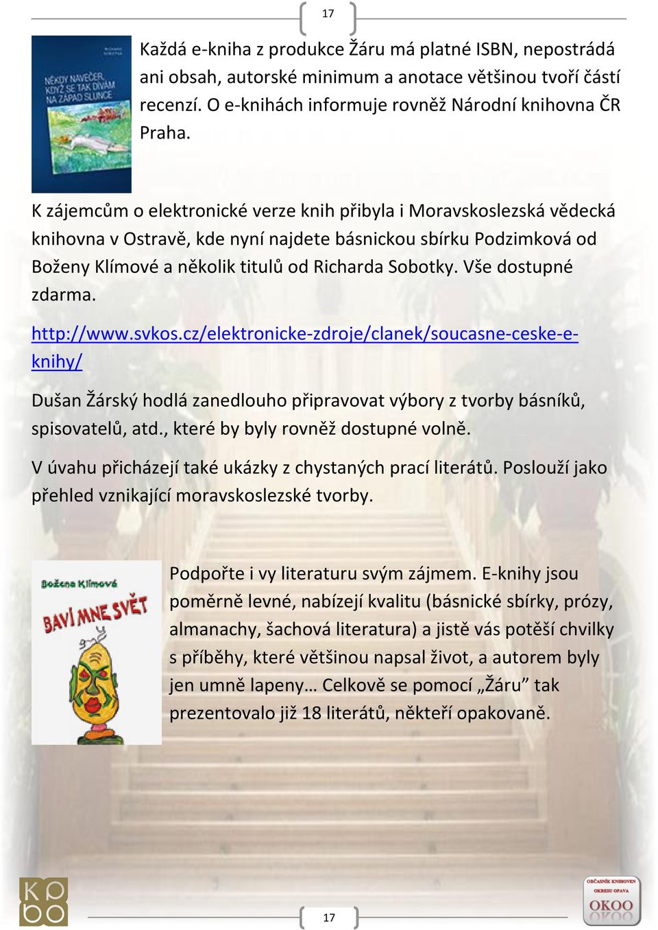 Vše dostupné zdarma. http://www.svkos.cz/elektronicke-zdroje/clanek/soucasne-ceske-eknihy/ Dušan Žárský hodlá zanedlouho připravovat výbory z tvorby básníků, spisovatelů, atd.