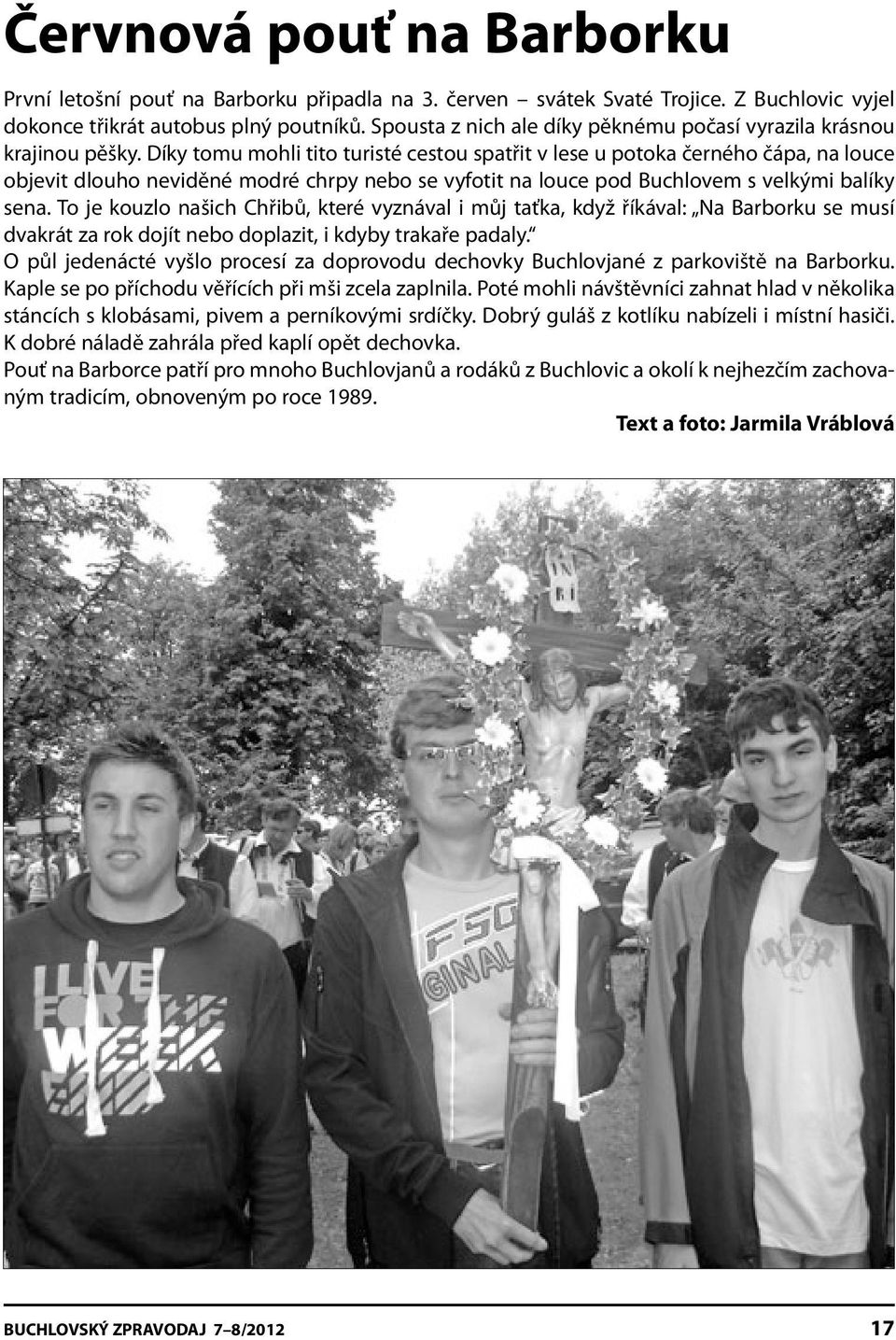 Díky tomu mohli tito turisté cestou spatřit v lese u potoka černého čápa, na louce objevit dlouho neviděné modré chrpy nebo se vyfotit na louce pod Buchlovem s velkými balíky sena.