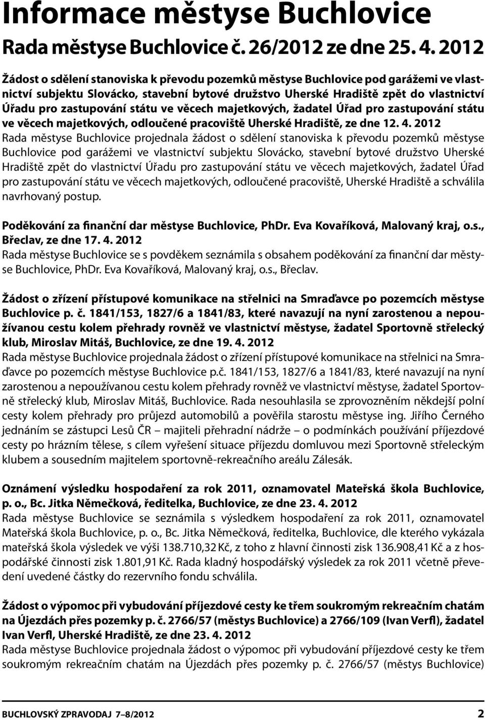 zastupování státu ve věcech majetkových, žadatel Úřad pro zastupování státu ve věcech majetkových, odloučené pracoviště Uherské Hradiště, ze dne 12. 4.