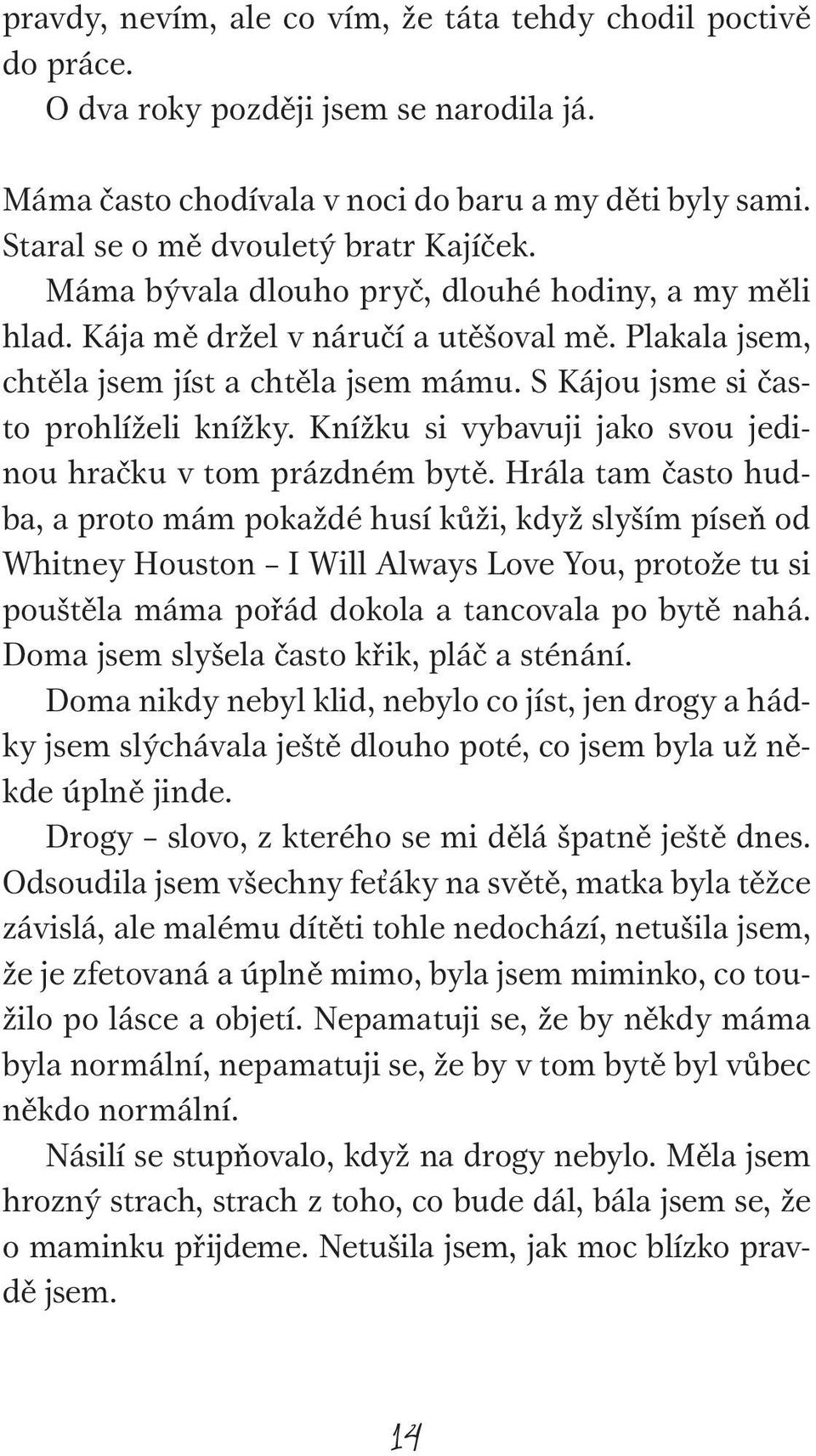 S Kájou jsme si často prohlíželi knížky. Knížku si vybavuji jako svou jedinou hračku v tom prázdném bytě.