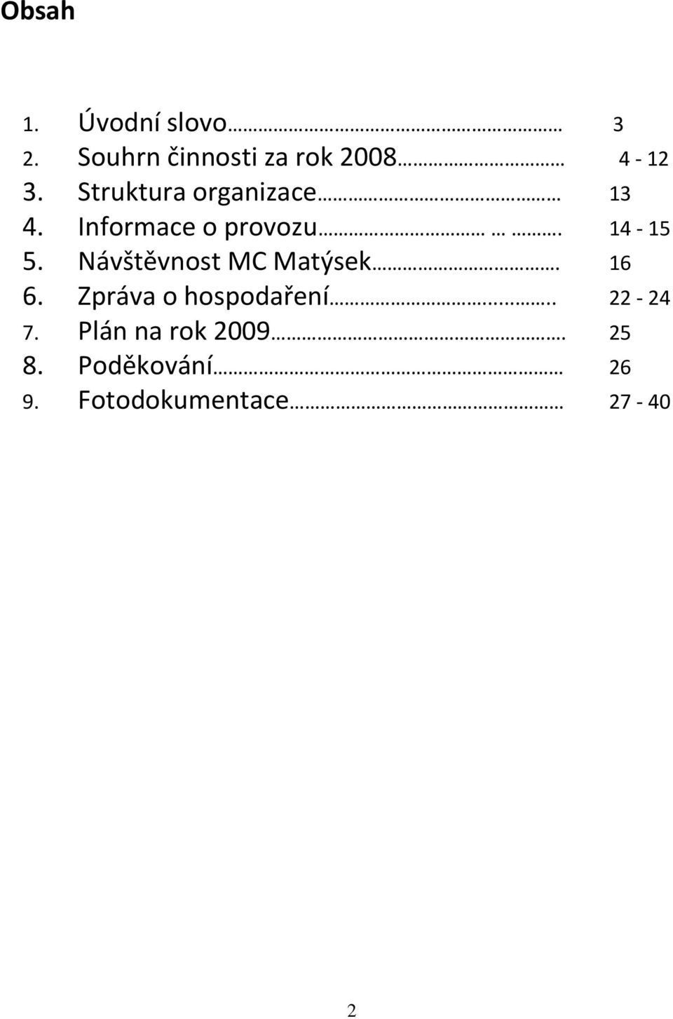 Návštěvnost MC Matýsek. 16 6. Zpráva o hospodaření..... 22-24 7.