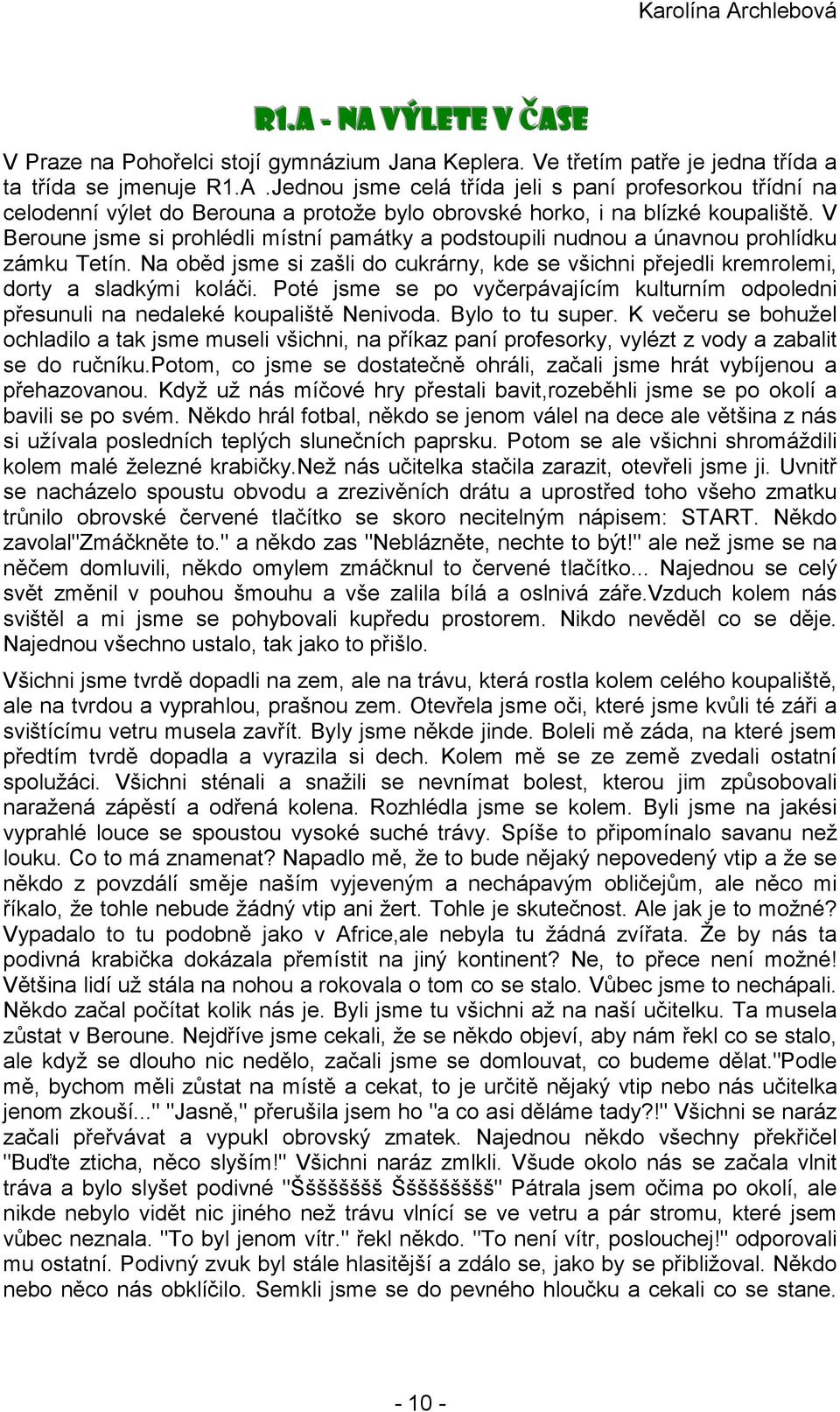 Poté jsme se po vyčerpávajícím kulturním odpoledni přesunuli na nedaleké koupaliště Nenivoda. Bylo to tu super.