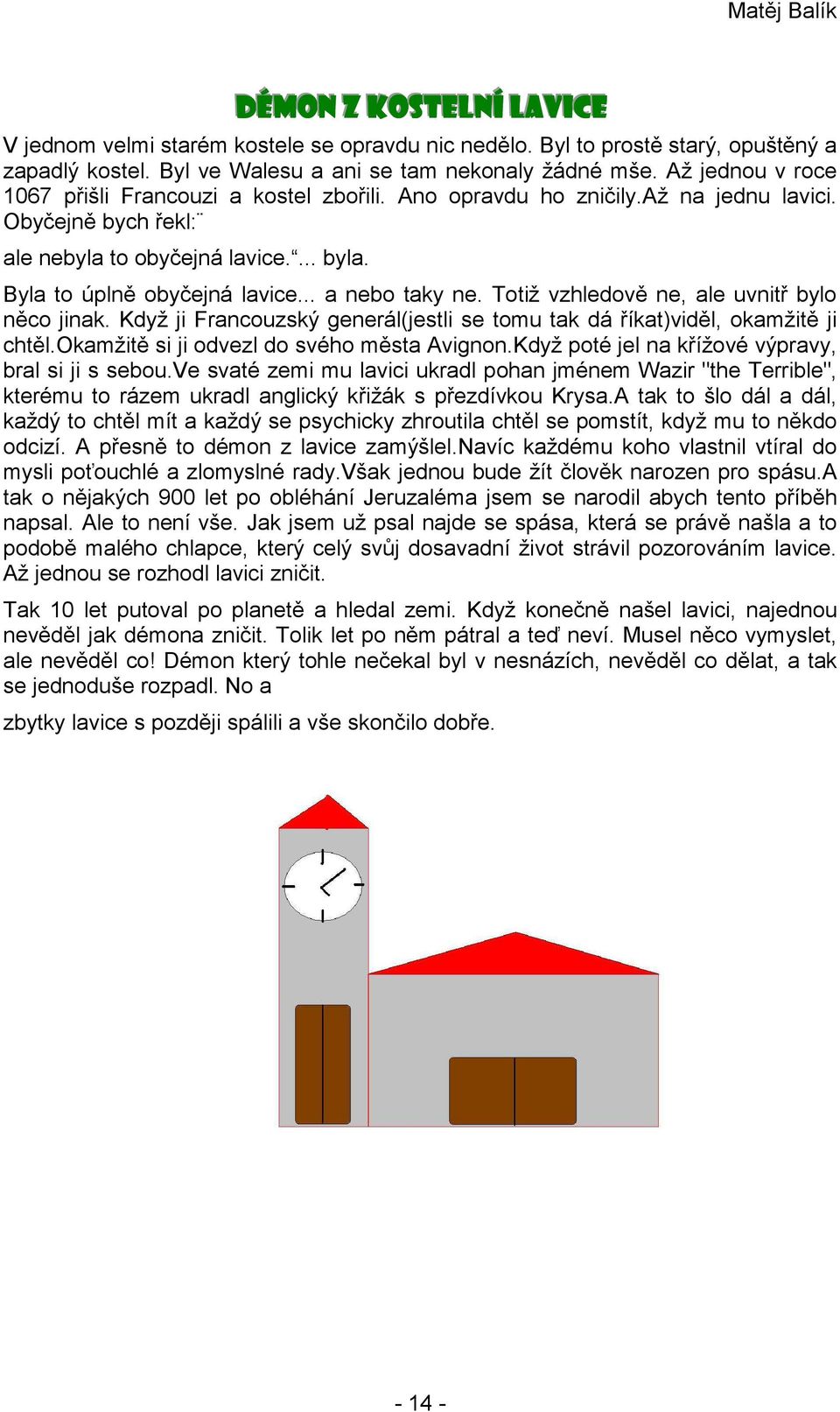 .. a nebo taky ne. Totiž vzhledově ne, ale uvnitř bylo něco jinak. Když ji Francouzský generál(jestli se tomu tak dá říkat)viděl, okamžitě ji chtěl.okamžitě si ji odvezl do svého města Avignon.