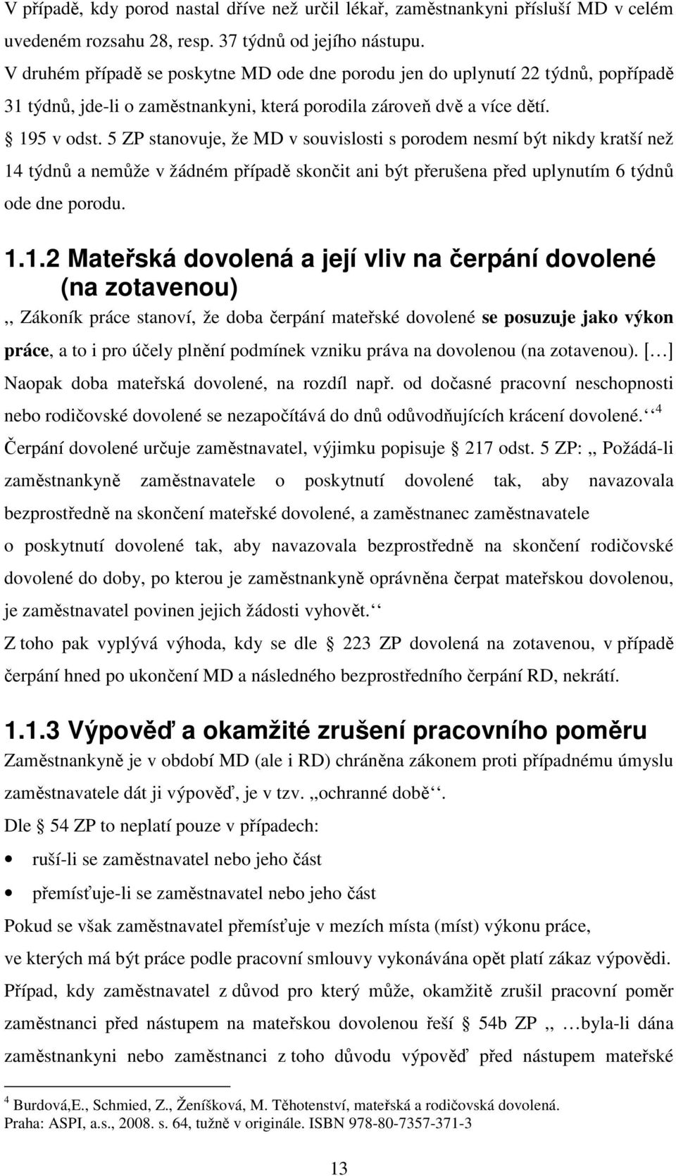 5 ZP stanovuje, že MD v souvislosti s porodem nesmí být nikdy kratší než 14