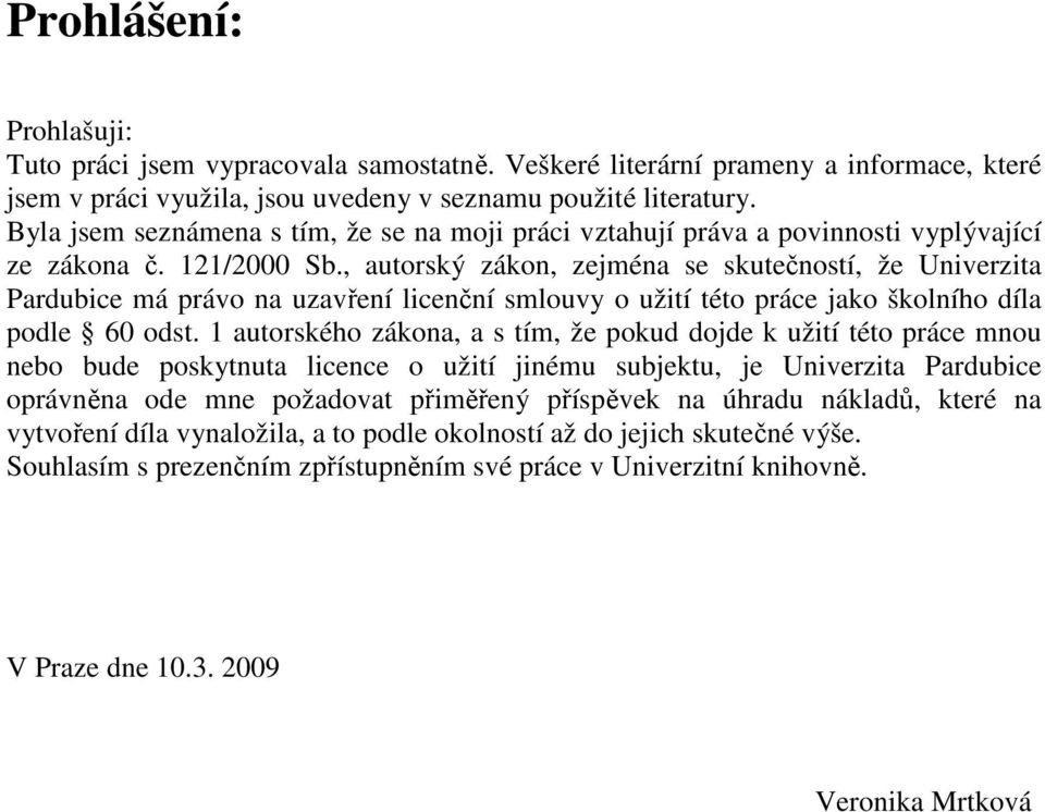 , autorský zákon, zejména se skutečností, že Univerzita Pardubice má právo na uzavření licenční smlouvy o užití této práce jako školního díla podle 60 odst.