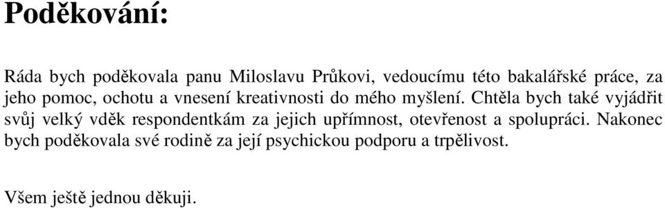 Chtěla bych také vyjádřit svůj velký vděk respondentkám za jejich upřímnost, otevřenost