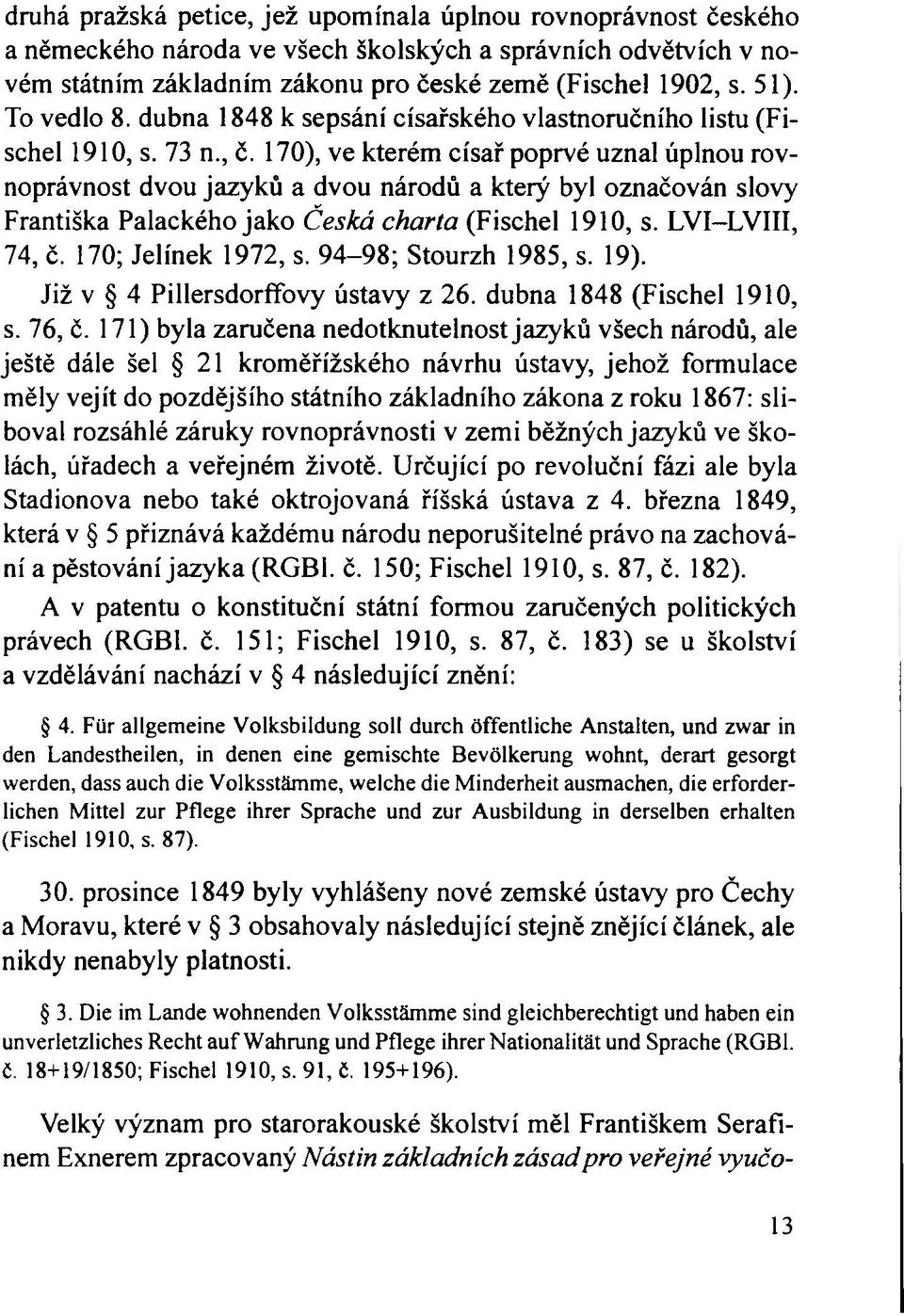 170), ve kterém císař poprvé uznal úplnou rovnoprávnost dvou jazyků a dvou národů a který byl označován slovy Františka Palackého jako Česká charta (Fischel 1910, s. LVI-LVIII, 74, č.