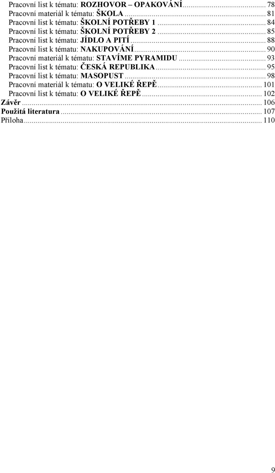 .. 90 Pracovní materiál k tématu: STAVÍME PYRAMIDU... 93 Pracovní list k tématu: ČESKÁ REPUBLIKA... 95 Pracovní list k tématu: MASOPUST.
