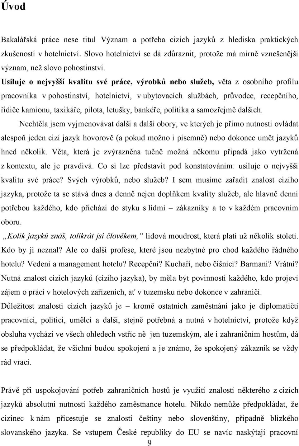 Usiluje o nejvyšší kvalitu své práce, výrobků nebo služeb, věta z osobního profilu pracovníka v pohostinství, hotelnictví, v ubytovacích službách, průvodce, recepčního, řidiče kamionu, taxikáře,