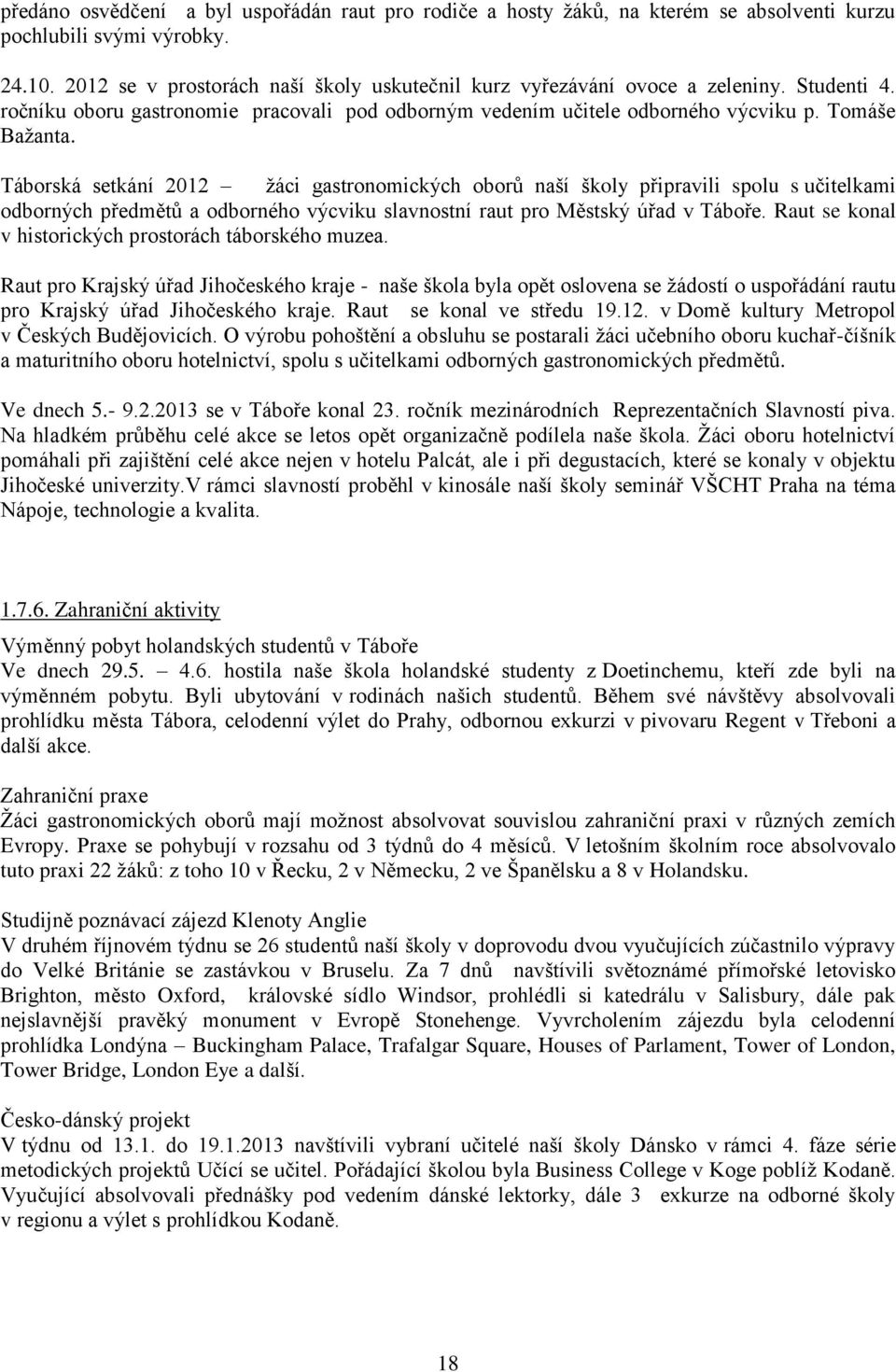 Táborská setkání 2012 žáci gastronomických oborů naší školy připravili spolu s učitelkami odborných předmětů a odborného výcviku slavnostní raut pro Městský úřad v Táboře.