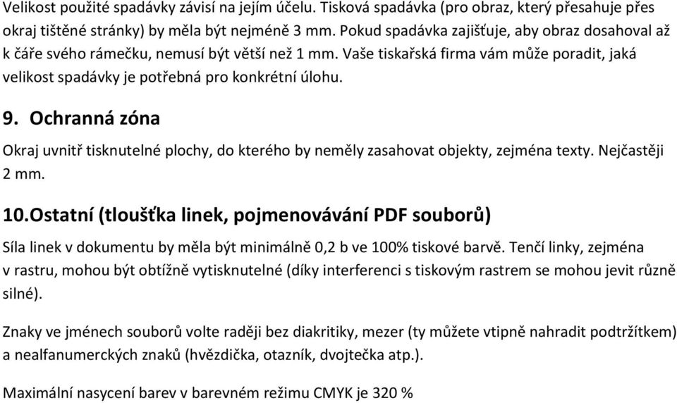 Ochranná zóna Okraj uvnitř tisknutelné plochy, do kterého by neměly zasahovat objekty, zejména texty. Nejčastěji 2 mm. 10.