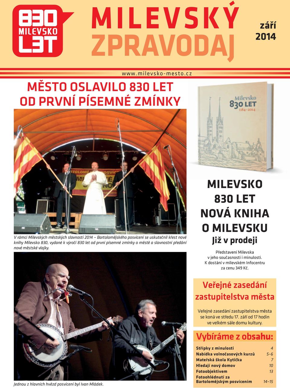 cz MĚSTO OSLAVILO 830 LET OD PRVNÍ PÍSEMNÉ ZMÍNKY V rámci Milevských městských slavnosti 2014 Bartolomějského posvícení se uskutečnil křest nové knihy Milevsko 830, vydané k výročí 830 let od první