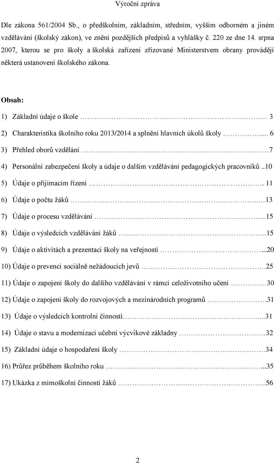 Obsah: 1) Základní údaje o škole 3 2) Charakteristika školního roku 2013/2014 a splnění hlavních úkolů školy.