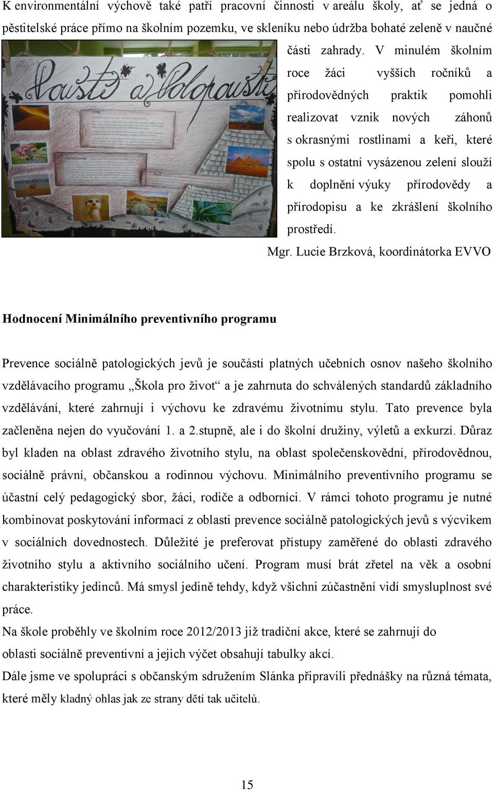 výuky přírodovědy a přírodopisu a ke zkrášlení školního prostředí. Mgr.