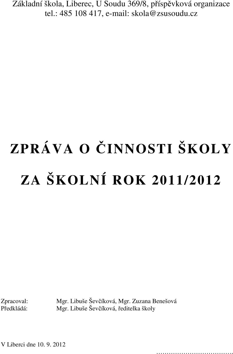 cz ZPRÁVA O ČINNOSTI ŠKOLY ZA ŠKOLNÍ ROK 2011/2012 Zpracoval: