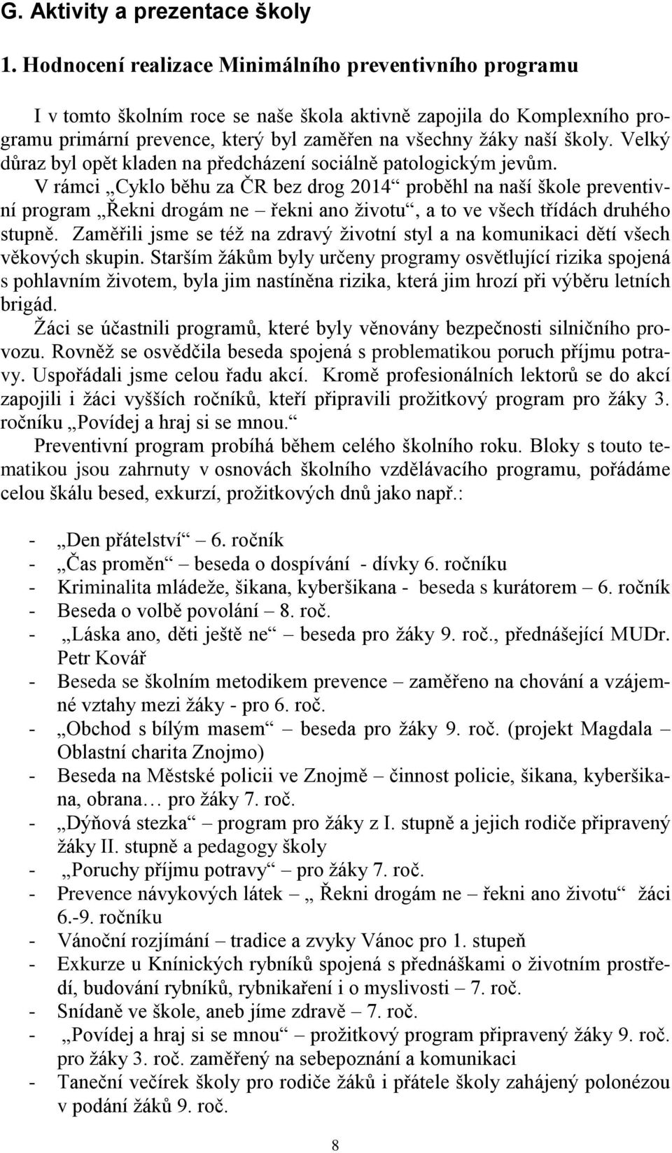 Velký důraz byl opět kladen na předcházení sociálně patologickým jevům.