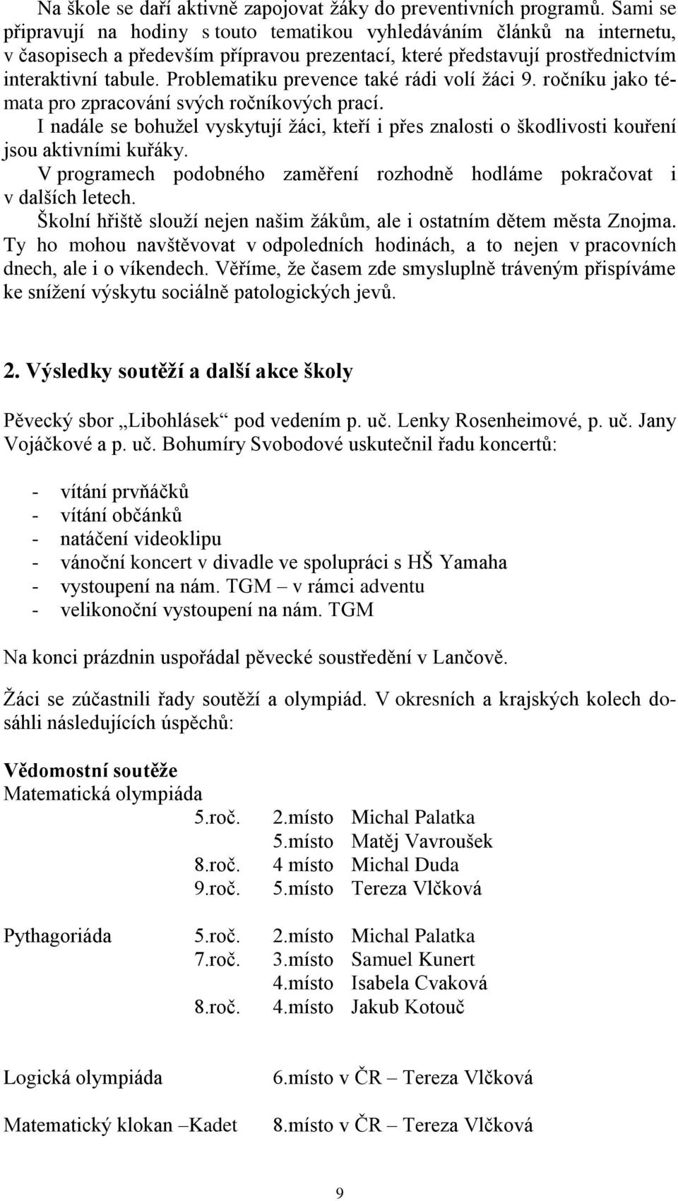 Problematiku prevence také rádi volí žáci 9. ročníku jako témata pro zpracování svých ročníkových prací.