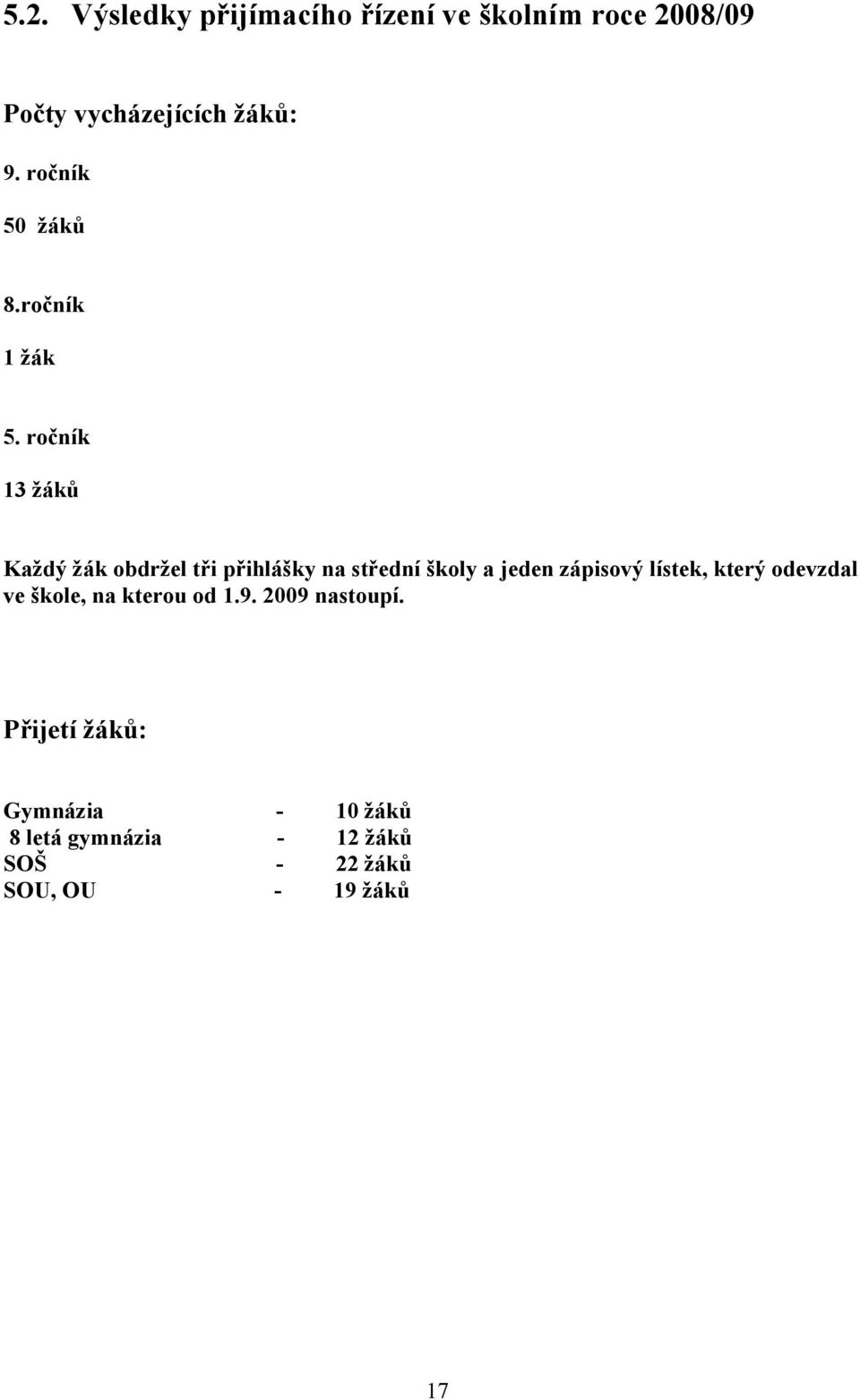 ročník 13 žáků Každý žák obdržel tři přihlášky na střední školy a jeden zápisový lístek,