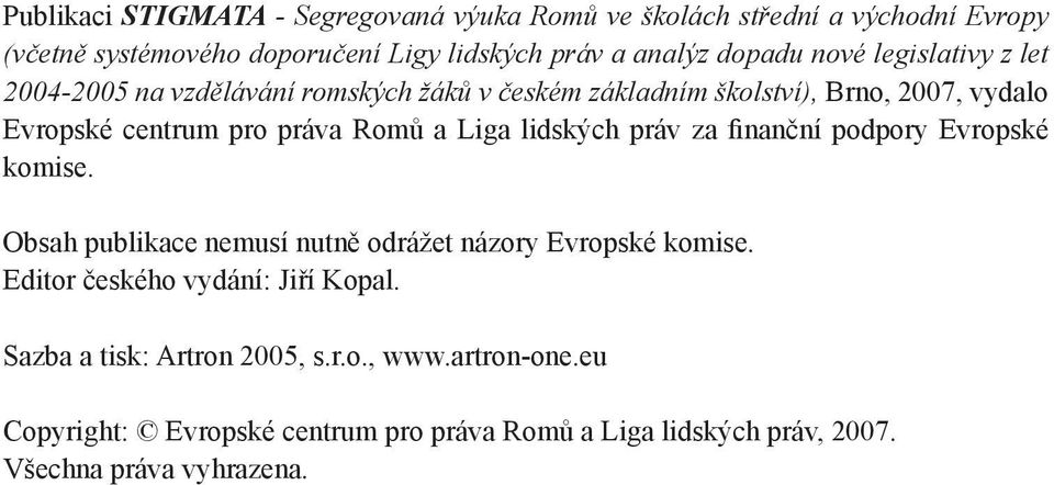 Liga lidských práv za finanční podpory Evropské komise. Obsah publikace nemusí nutně odrážet názory Evropské komise.