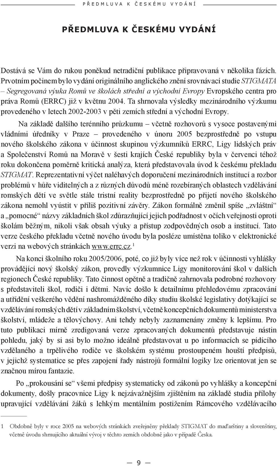 2004. Ta shrnovala výsledky mezinárodního výzkumu provedeného v letech 2002-2003 v pěti zemích střední a východní Evropy.